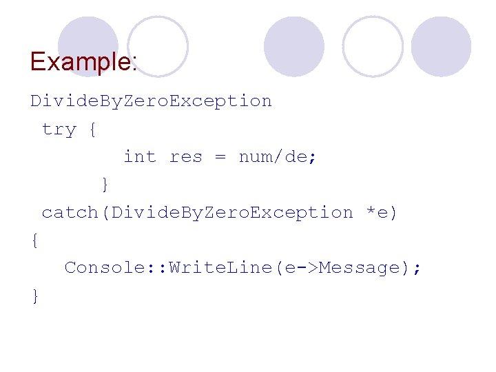 Example: Divide. By. Zero. Exception try { int res = num/de; } catch(Divide. By.