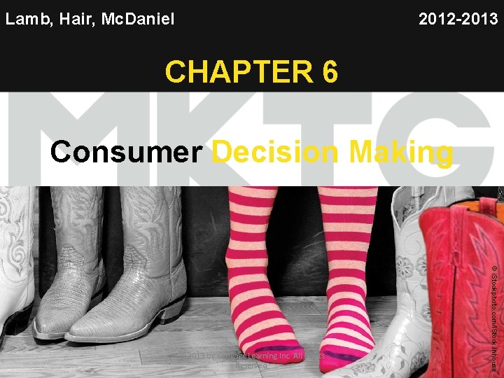 Lamb, Hair, Mc. Daniel 2012 -2013 CHAPTER 6 Consumer Decision Making 11 © Nonstock/Jupiterimages