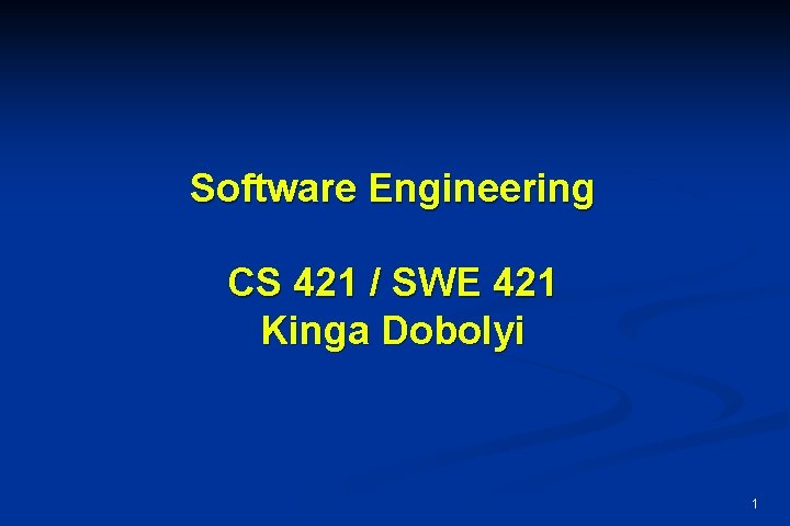 Software Engineering CS 421 / SWE 421 Kinga Dobolyi 1 
