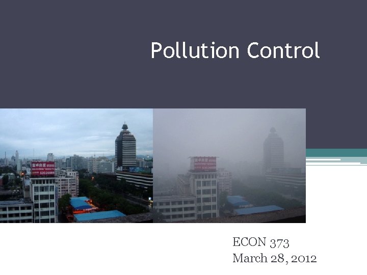 Pollution Control ECON 373 March 28, 2012 