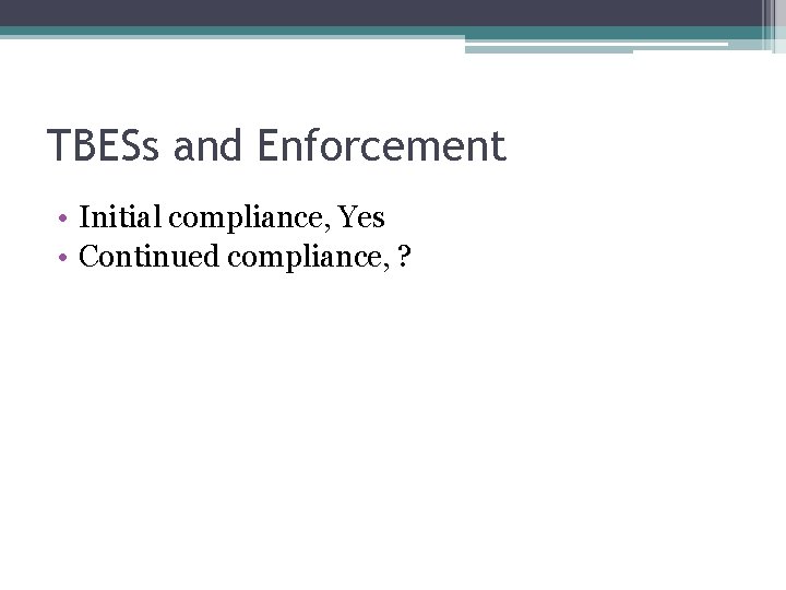 TBESs and Enforcement • Initial compliance, Yes • Continued compliance, ? 