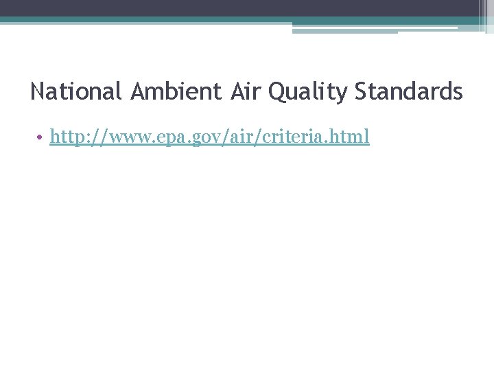 National Ambient Air Quality Standards • http: //www. epa. gov/air/criteria. html 