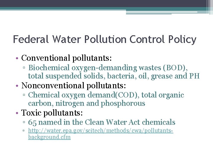 Federal Water Pollution Control Policy • Conventional pollutants: ▫ Biochemical oxygen-demanding wastes (BOD), total