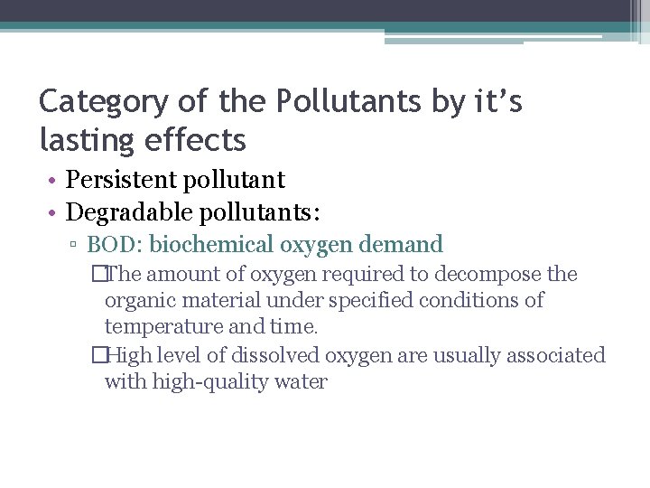 Category of the Pollutants by it’s lasting effects • Persistent pollutant • Degradable pollutants: