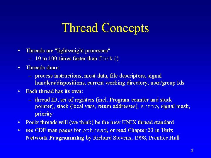 Thread Concepts • Threads are "lightweight processes" – 10 to 100 times faster than