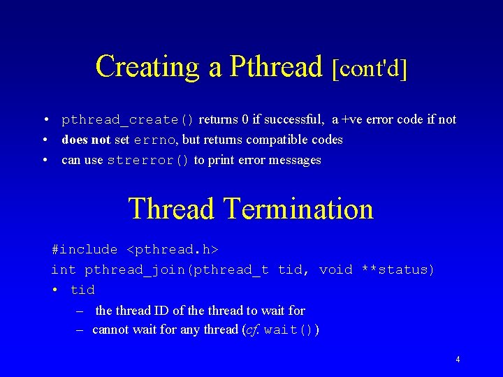 Creating a Pthread [cont'd] • pthread_create() returns 0 if successful, a +ve error code