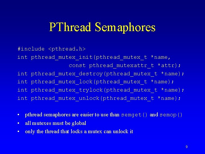 PThread Semaphores #include <pthread. h> int pthread_mutex_init(pthread_mutex_t *name, const pthread_mutexattr_t *attr); int pthread_mutex_destroy(pthread_mutex_t *name);