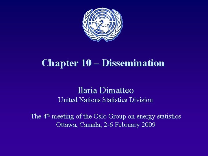 Chapter 10 – Dissemination Ilaria Dimatteo United Nations Statistics Division The 4 th meeting