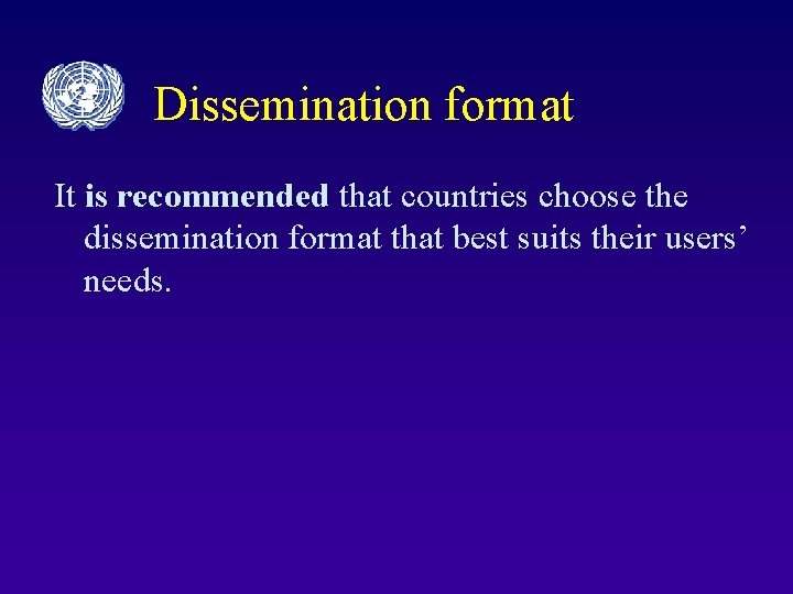 Dissemination format It is recommended that countries choose the dissemination format that best suits