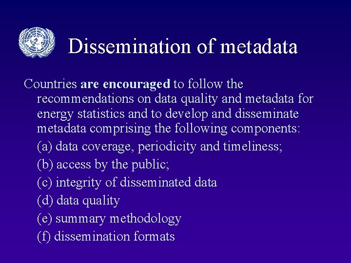 Dissemination of metadata Countries are encouraged to follow the recommendations on data quality and