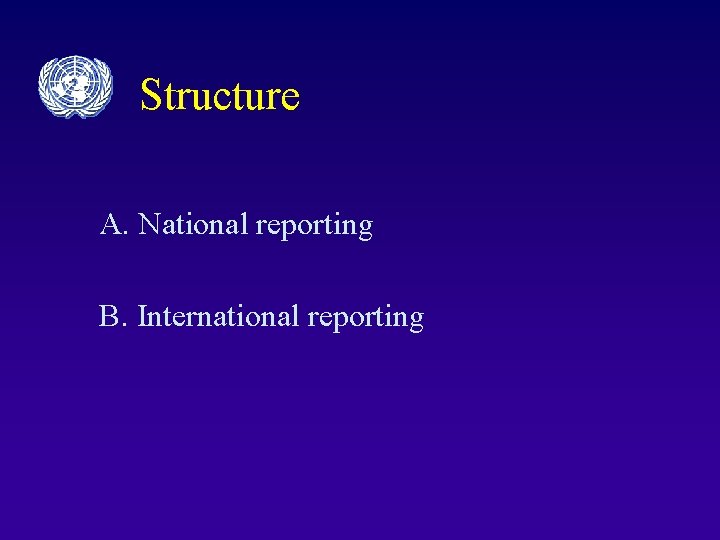 Structure A. National reporting B. International reporting 