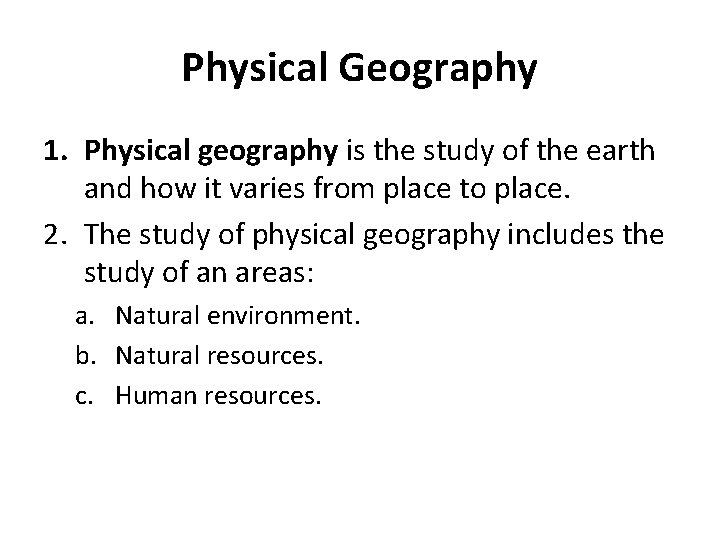 Physical Geography 1. Physical geography is the study of the earth and how it