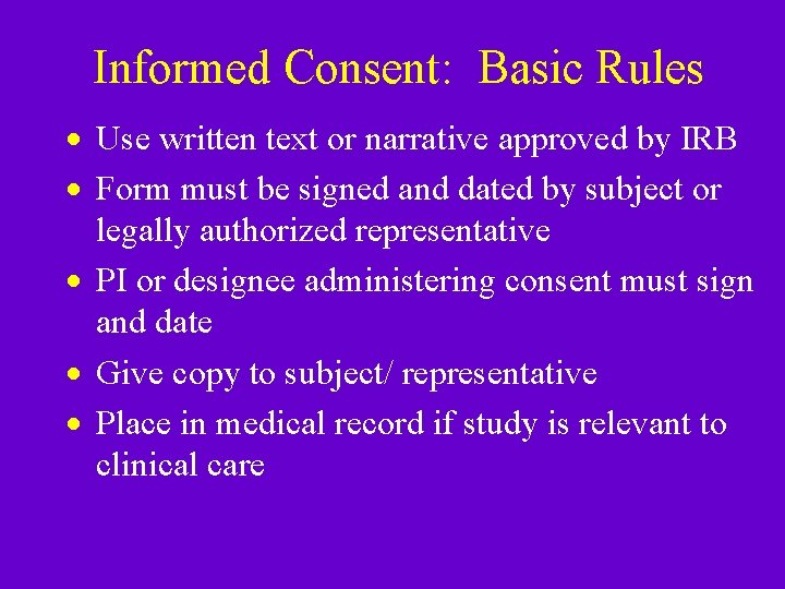 Informed Consent: Basic Rules · Use written text or narrative approved by IRB · Informed Consent: Basic Rules · Use written text or narrative approved by IRB ·