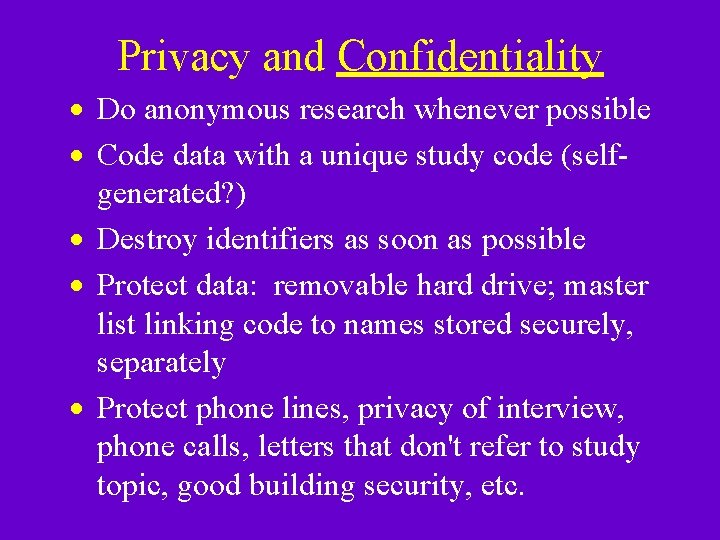 Privacy and Confidentiality · Do anonymous research whenever possible · Code data with a Privacy and Confidentiality · Do anonymous research whenever possible · Code data with a