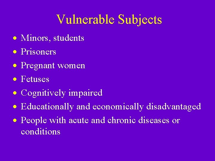 Vulnerable Subjects · · · · Minors, students Prisoners Pregnant women Fetuses Cognitively impaired Vulnerable Subjects · · · · Minors, students Prisoners Pregnant women Fetuses Cognitively impaired