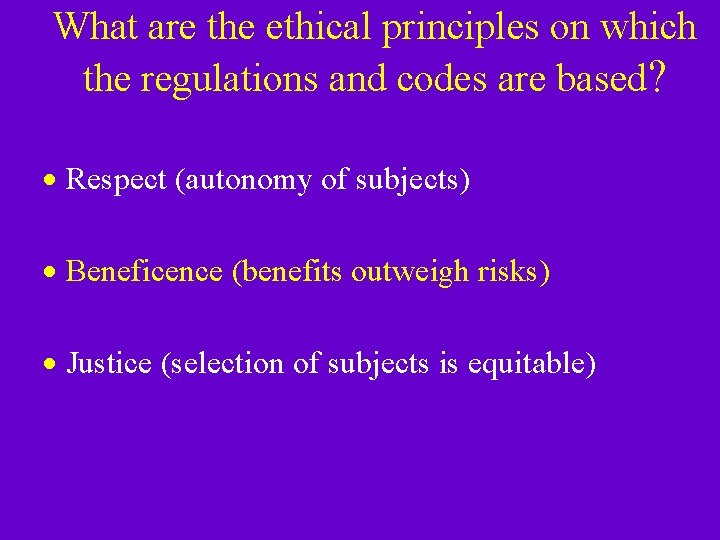 What are the ethical principles on which the regulations and codes are based? · What are the ethical principles on which the regulations and codes are based? ·