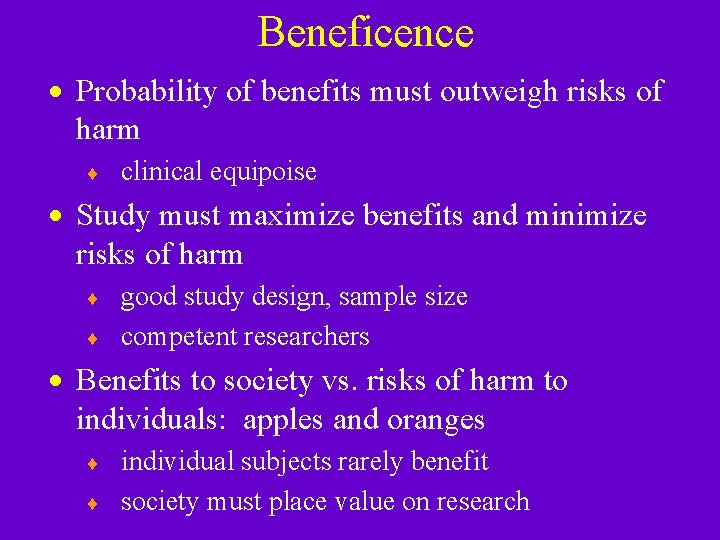 Beneficence · Probability of benefits must outweigh risks of harm ¨ clinical equipoise · Beneficence · Probability of benefits must outweigh risks of harm ¨ clinical equipoise ·