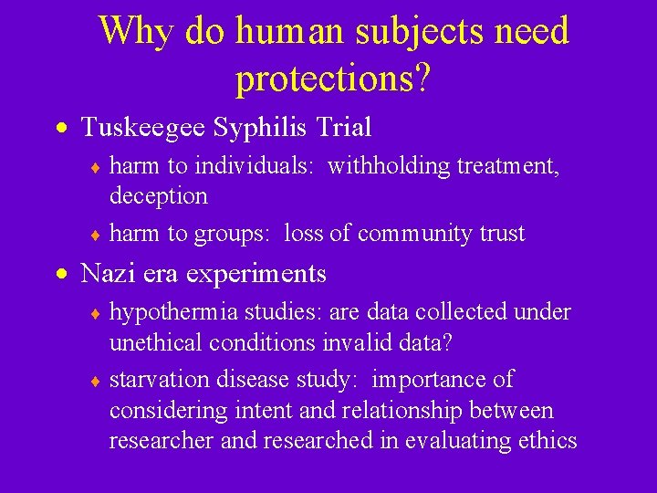 Why do human subjects need protections? · Tuskeegee Syphilis Trial ¨ harm to individuals: Why do human subjects need protections? · Tuskeegee Syphilis Trial ¨ harm to individuals:
