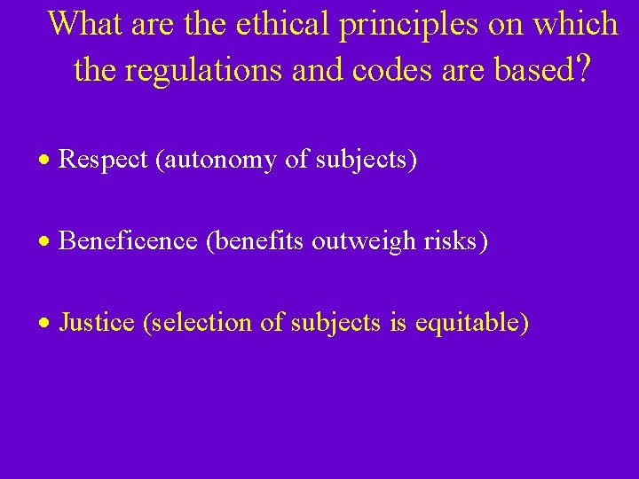 What are the ethical principles on which the regulations and codes are based? · What are the ethical principles on which the regulations and codes are based? ·