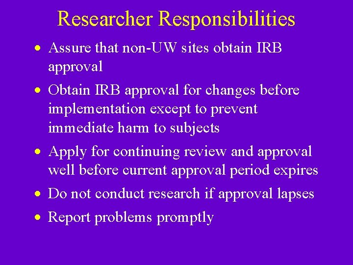 Researcher Responsibilities · Assure that non-UW sites obtain IRB approval · Obtain IRB approval Researcher Responsibilities · Assure that non-UW sites obtain IRB approval · Obtain IRB approval
