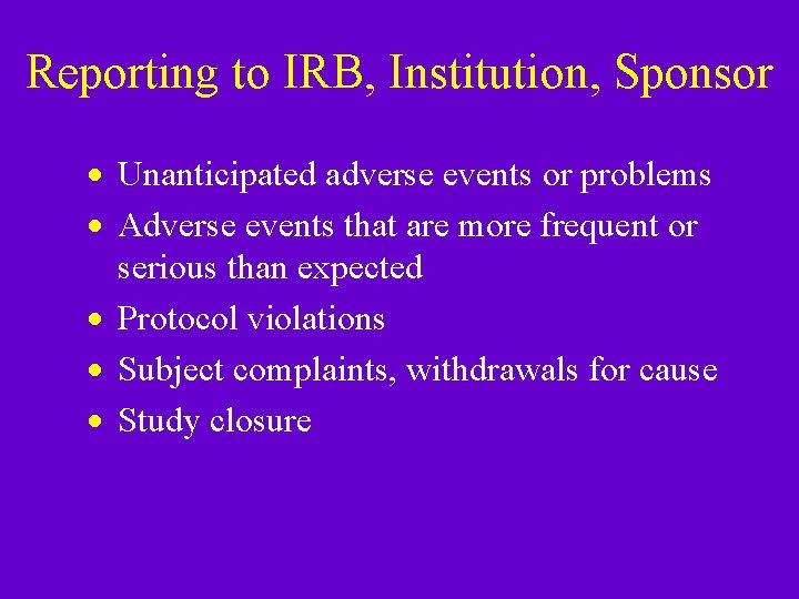 Reporting to IRB, Institution, Sponsor · Unanticipated adverse events or problems · Adverse events Reporting to IRB, Institution, Sponsor · Unanticipated adverse events or problems · Adverse events