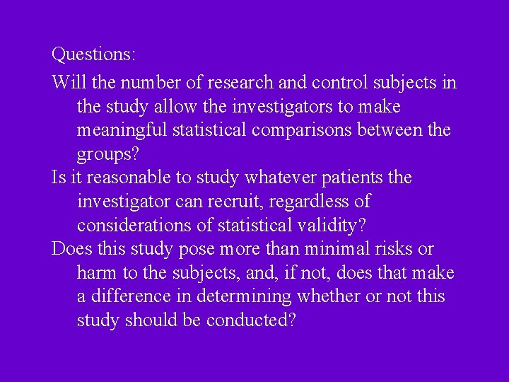 Questions: Will the number of research and control subjects in the study allow the Questions: Will the number of research and control subjects in the study allow the
