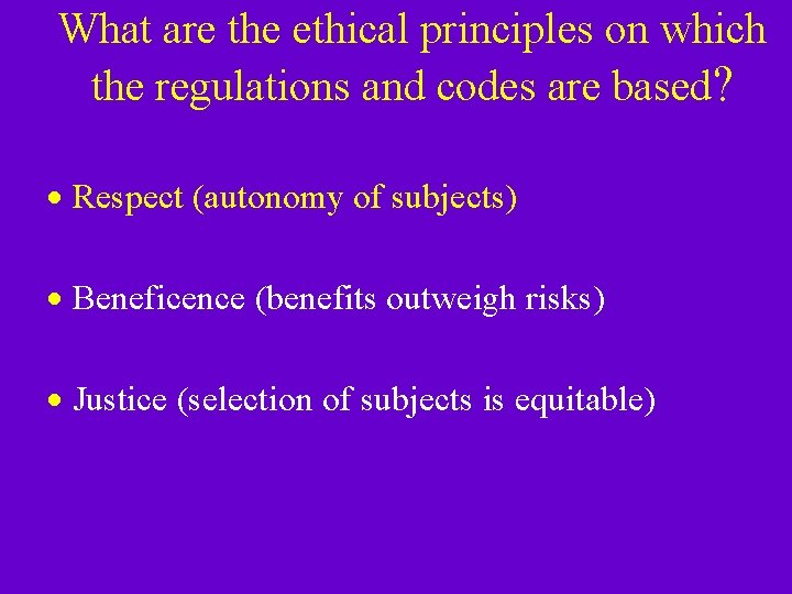 What are the ethical principles on which the regulations and codes are based? · What are the ethical principles on which the regulations and codes are based? ·