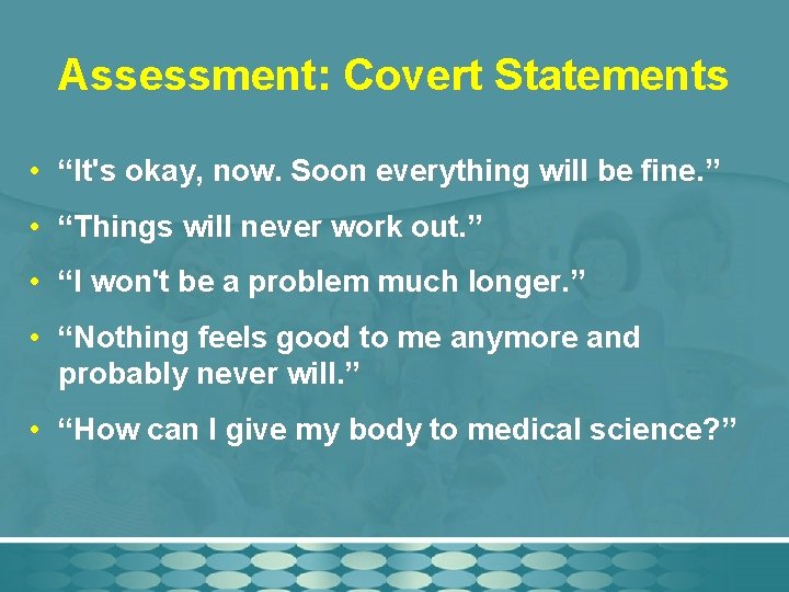 Assessment: Covert Statements • “It's okay, now. Soon everything will be fine. ” •