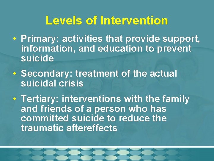 Levels of Intervention • Primary: activities that provide support, information, and education to prevent