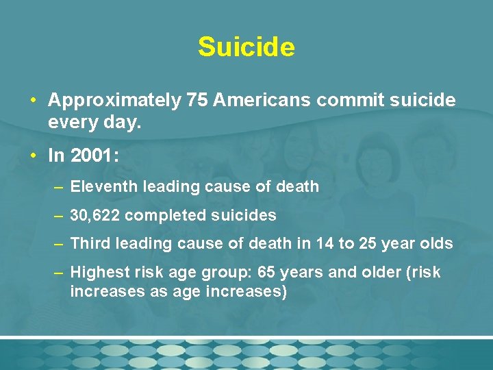 Suicide • Approximately 75 Americans commit suicide every day. • In 2001: – Eleventh