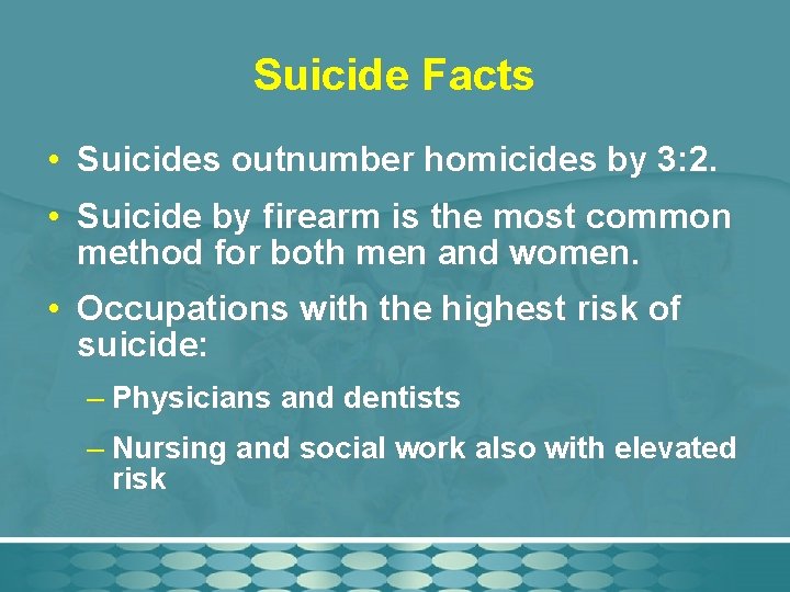 Suicide Facts • Suicides outnumber homicides by 3: 2. • Suicide by firearm is