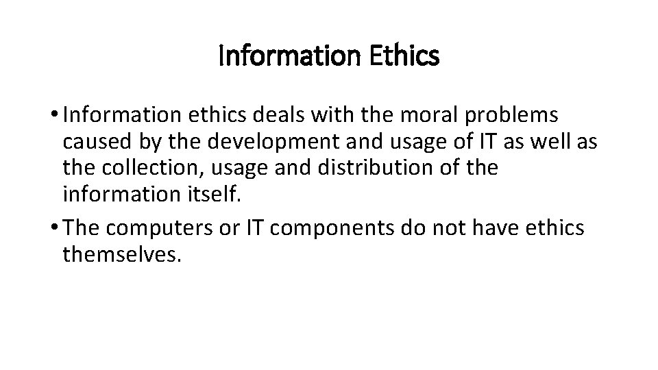 Information Ethics • Information ethics deals with the moral problems caused by the development