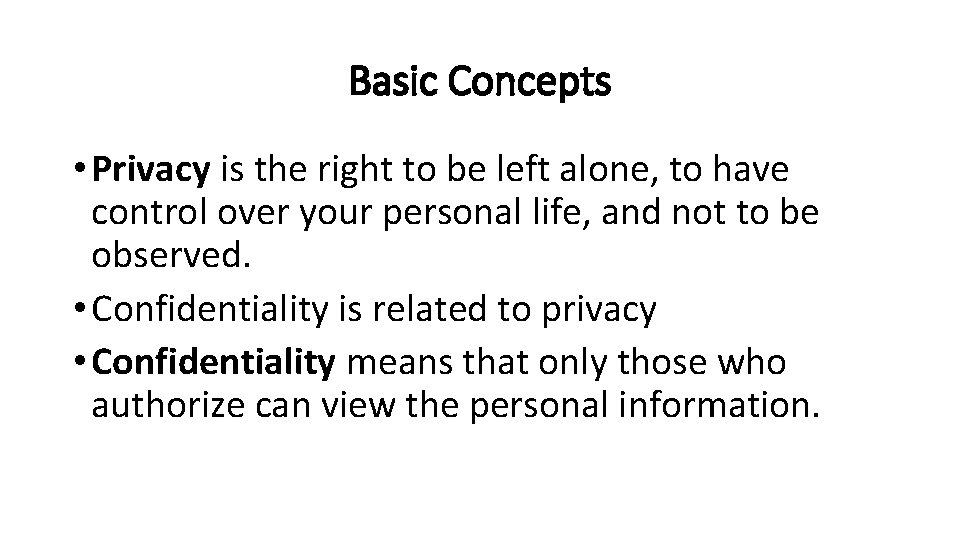 Basic Concepts • Privacy is the right to be left alone, to have control