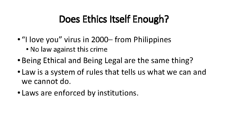 Does Ethics Itself Enough? • “I love you” virus in 2000– from Philippines •