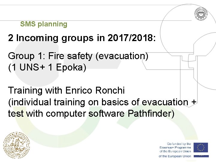 SMS planning 2 Incoming groups in 2017/2018: Group 1: Fire safety (evacuation) (1 UNS+