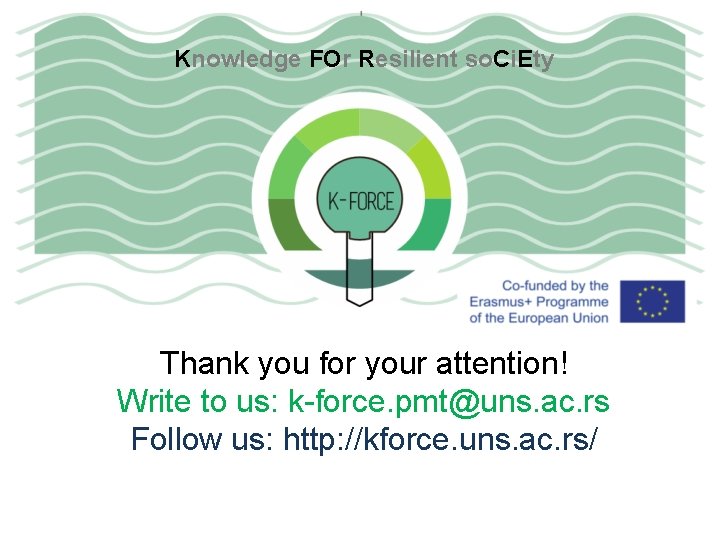 Knowledge FOr Resilient so. Ci. Ety Thank you for your attention! Write to us: