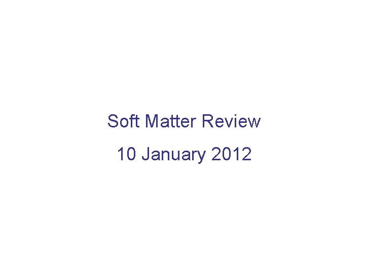Soft Matter Review 10 January 2012 