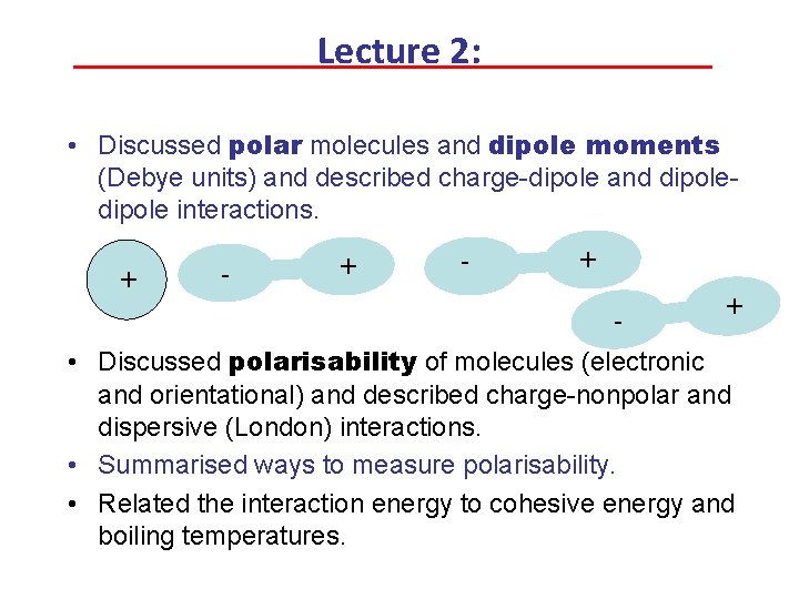 Lecture 2: • Discussed polar molecules and dipole moments (Debye units) and described charge-dipole