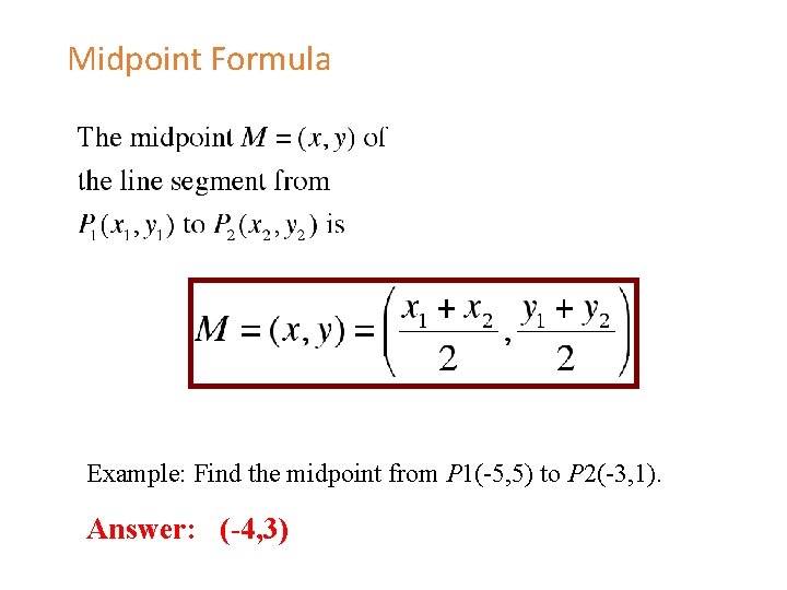 Midpoint Formula Example: Find the midpoint from P 1(-5, 5) to P 2(-3, 1).