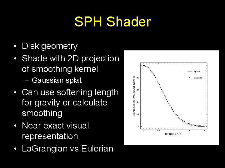 SPH Shader • Disk geometry • Shade with 2 D projection of smoothing kernel