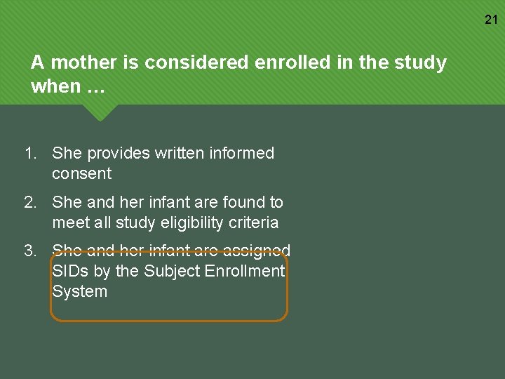 21 A mother is considered enrolled in the study when … 1. She provides