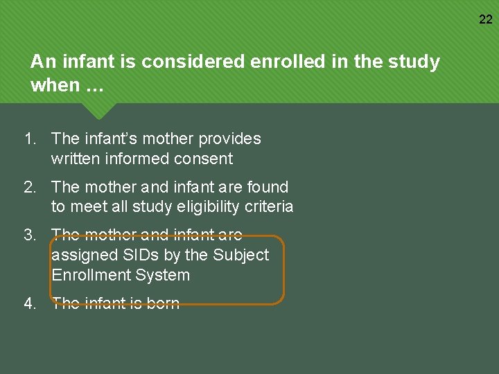 22 An infant is considered enrolled in the study when … 1. The infant’s