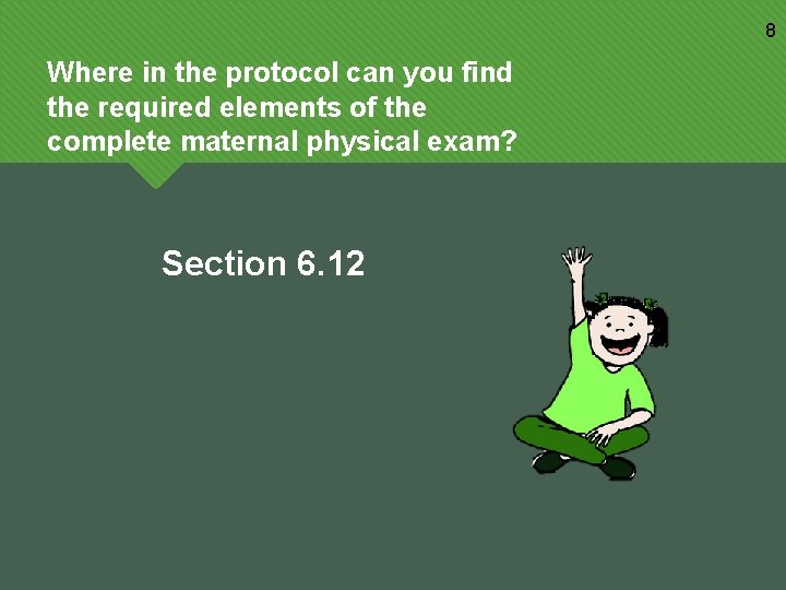 8 Where in the protocol can you find the required elements of the complete