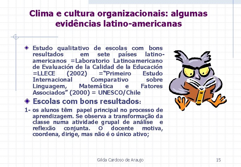 Clima e cultura organizacionais: algumas evidências latino-americanas Estudo qualitativo de escolas com bons resultados