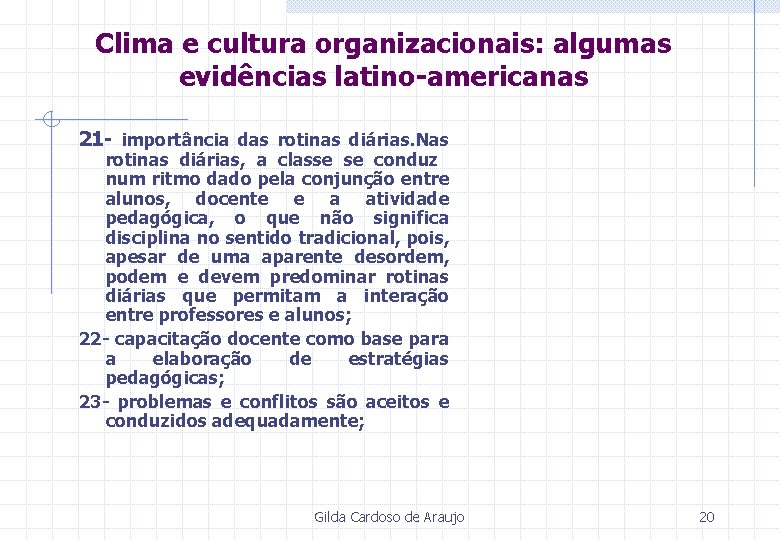 Clima e cultura organizacionais: algumas evidências latino-americanas 21 - importância das rotinas diárias. Nas