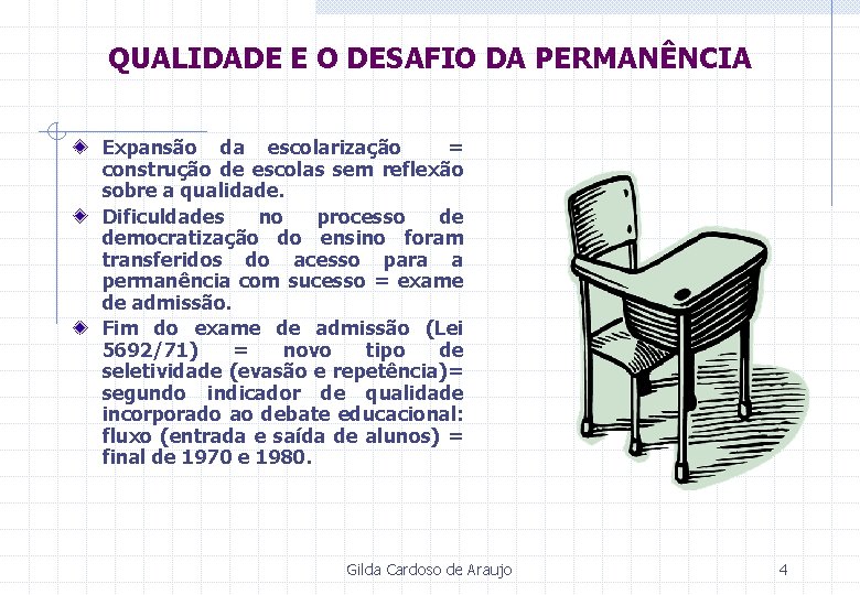 QUALIDADE E O DESAFIO DA PERMANÊNCIA Expansão da escolarização = construção de escolas sem