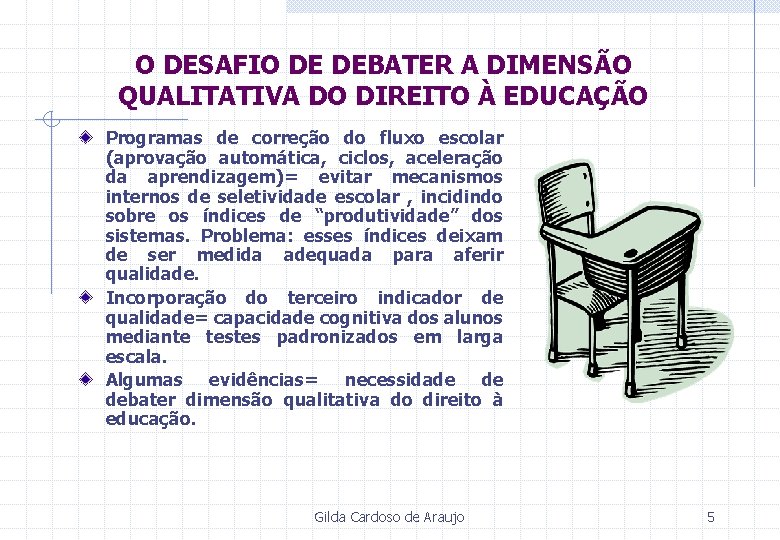 O DESAFIO DE DEBATER A DIMENSÃO QUALITATIVA DO DIREITO À EDUCAÇÃO Programas de correção