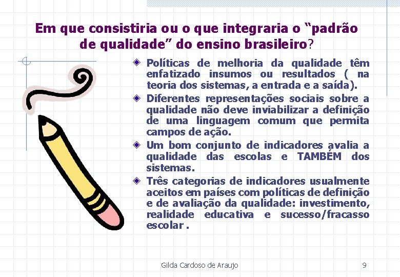 Em que consistiria ou o que integraria o “padrão de qualidade” do ensino brasileiro?