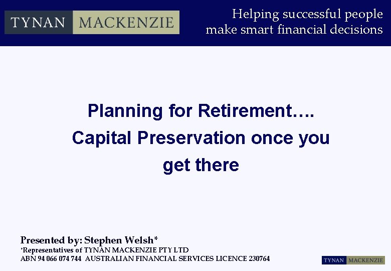 Helping successful people make smart financial decisions Planning for Retirement…. Capital Preservation once you