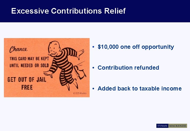 Excessive Contributions Relief • $10, 000 one off opportunity • Contribution refunded • Added